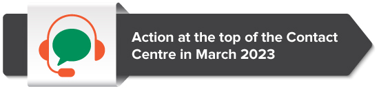 Action at the top of the Contact Centre in March 2023