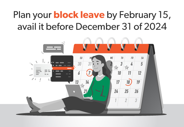 Plan your block leave by February 15,
avail it before December 1 of 2024 