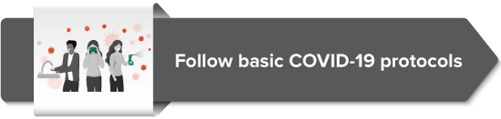 Follow basic COVID-19 protocols