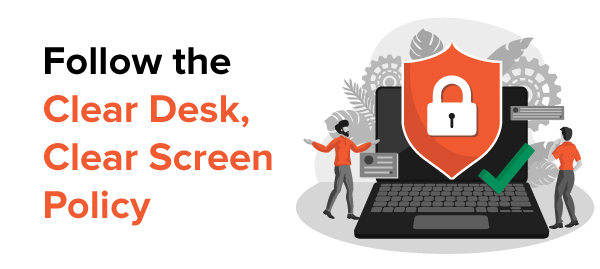 Follow the Clear Desk, Clear Screen Policy
