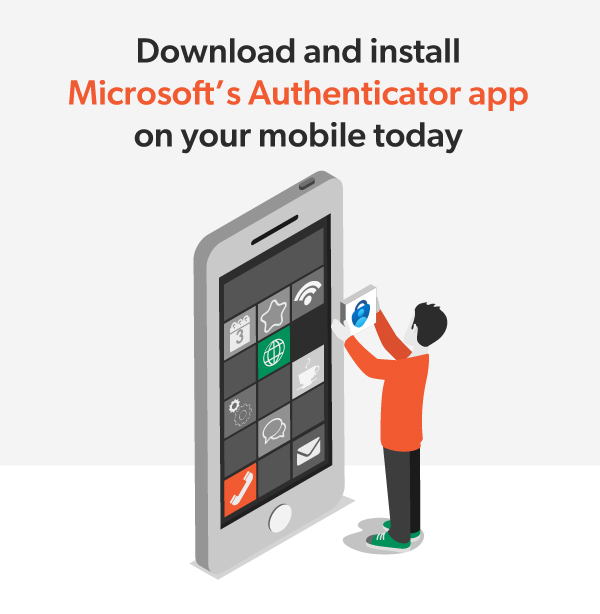 Download and install Microsoft’s Authenticator app on your mobile today