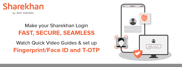 Make your Sharekhan Login FAST, SECURE, SEAMLESS Fingerprint/Face ID and T-OTP Fingerprint/Face ID and T-OTP