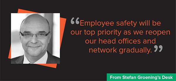 Employee safety will be our top priority as we reopen our head offices and network gradually.