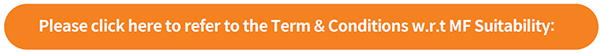 Please click here to refer to the Term & Conditions w.r.t MF Suitability: