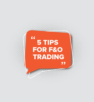 5 TIPS FOR F&O TRADING